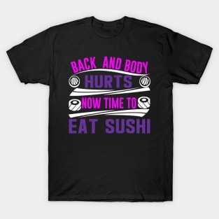 Back And Body Hurts Now time to Eat Sushi Funny Yoga Excercise Joke Parody T-Shirt